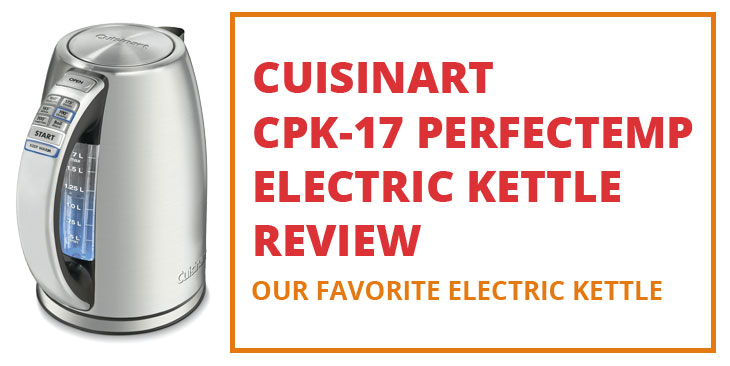 Cuisinart CPK-17 PerfecTemp Electric Kettle Review​