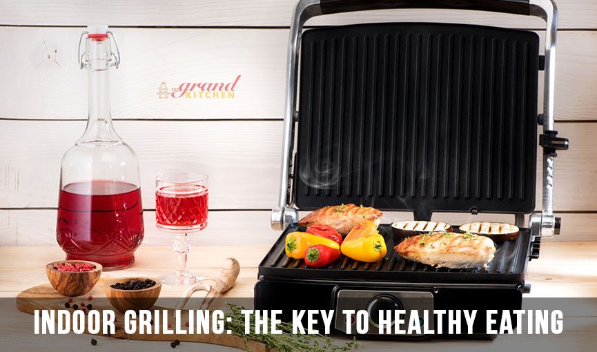 Indoor Grilling: The Key to Healthy Eating