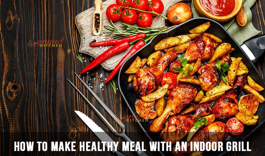 How to Make Healthy Meal on Your New Indoor Grill